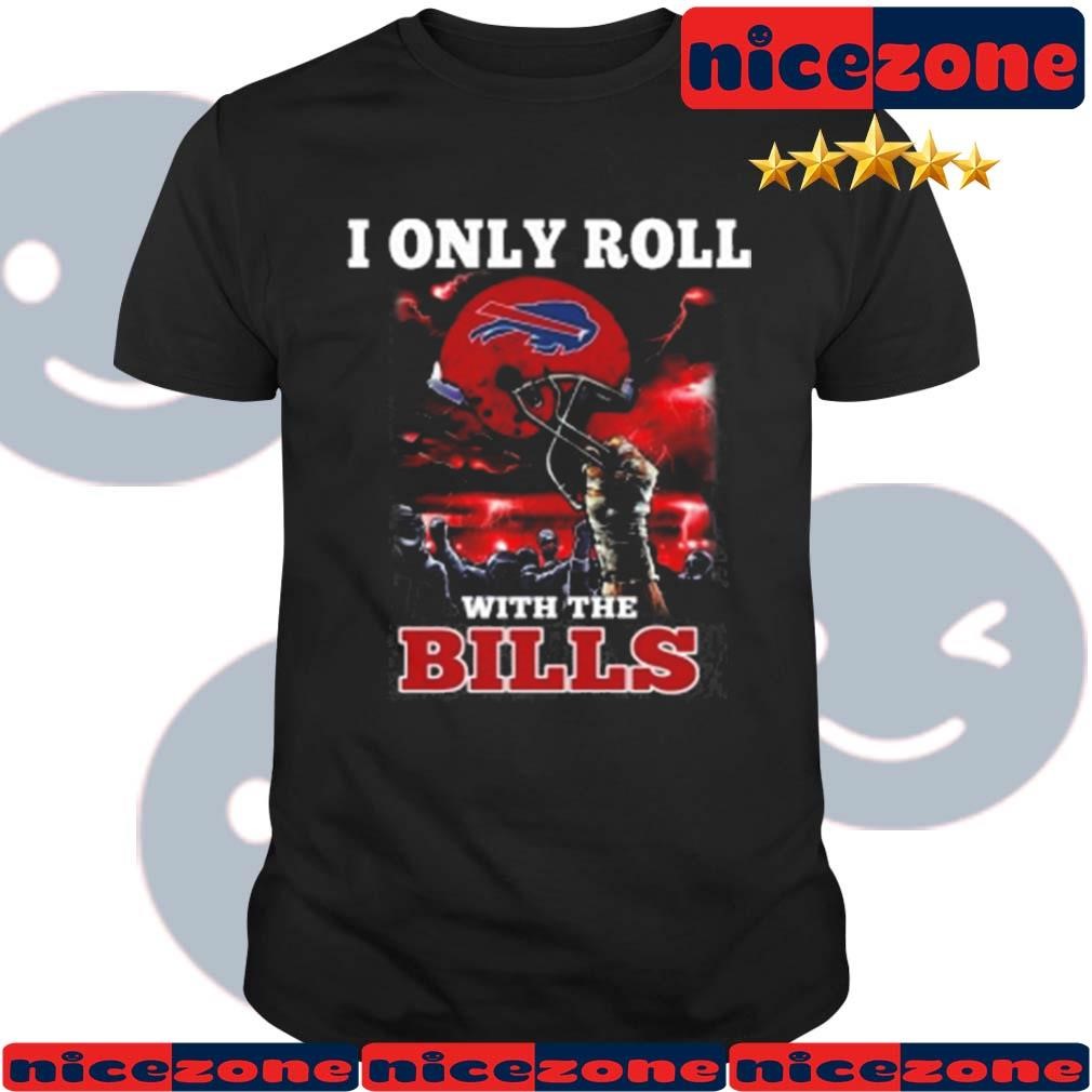 I Only Roll With My Team Buffalo Bills NFL Football Helmet Shirt