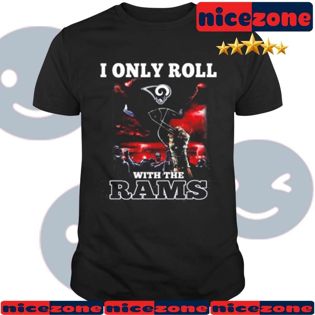 I Only Roll With My Team Los Angeles Rams NFL Football Helmet Shirt
