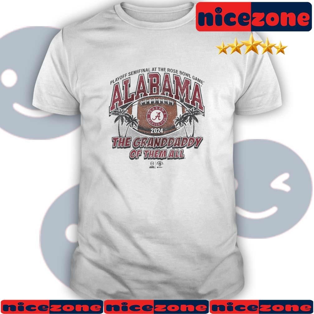 Alabama Crimson Tide Playoff Semifinal At The Rose Bowl Game 2024 The Granddaddy Of Them All Shirt