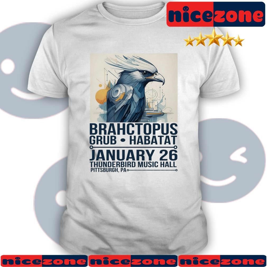 Brahctopus Grub Habitat January 26 Thunderbird Music Hall Pittsburgh, PA Shirt