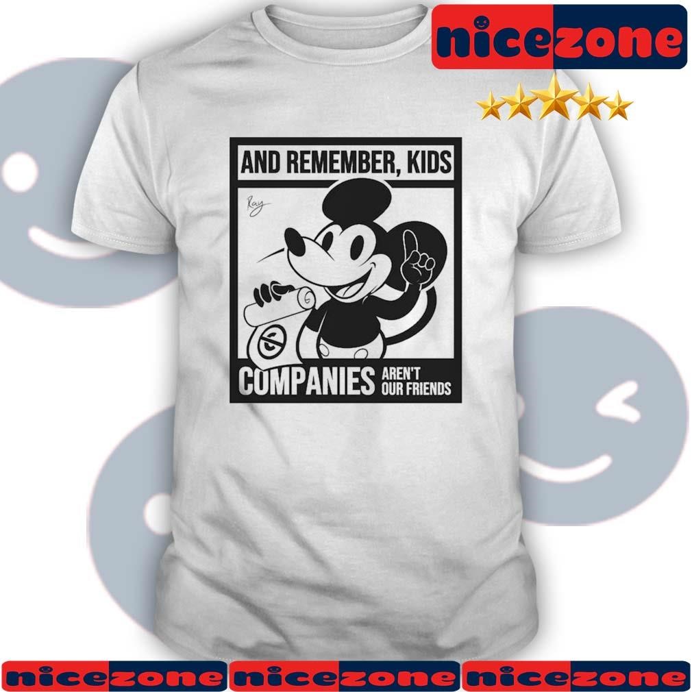 Mickey Mouse And Remember Kids Companies Aren't Our Friends Shirt