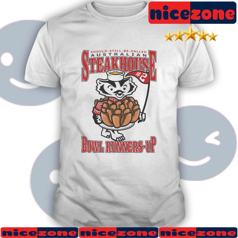 Wisconsin Badgers Should Still Be Called Australian Steakhouse Bowl Runners Up Shirt