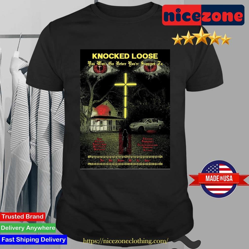 Knocked Loose You Won't Go Before You're Supposed To Poster Shirt