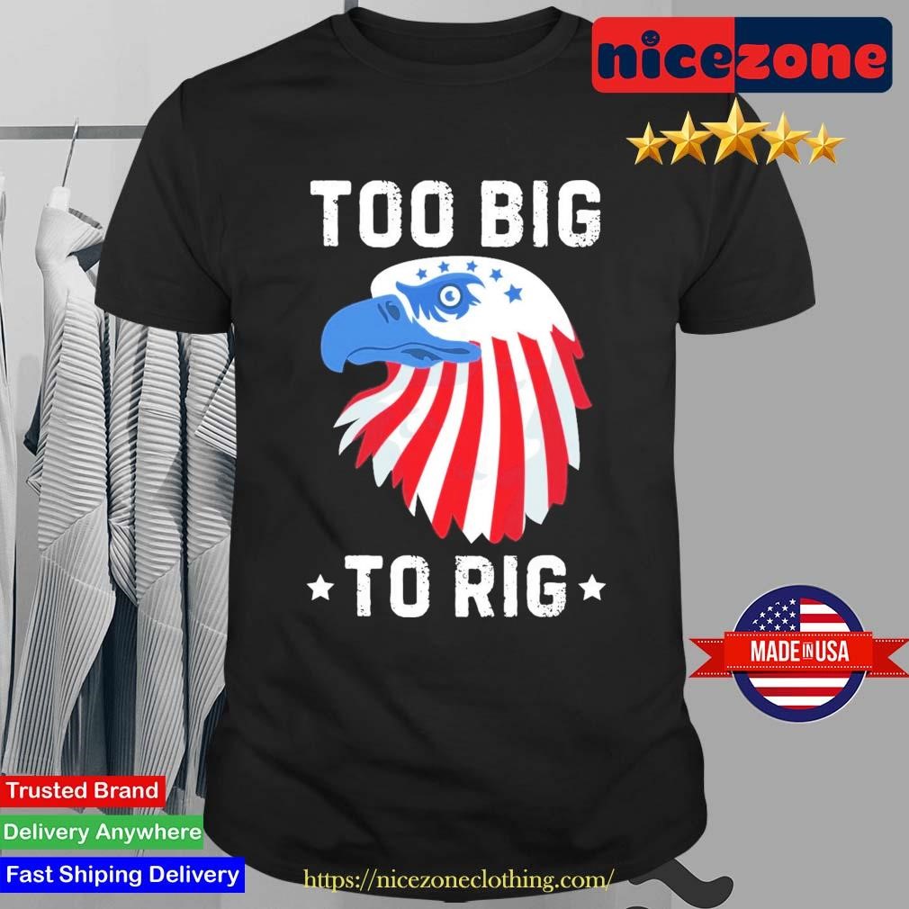 Original Too Big To Rig Funny Conservative 2024 Eagle T-shirt