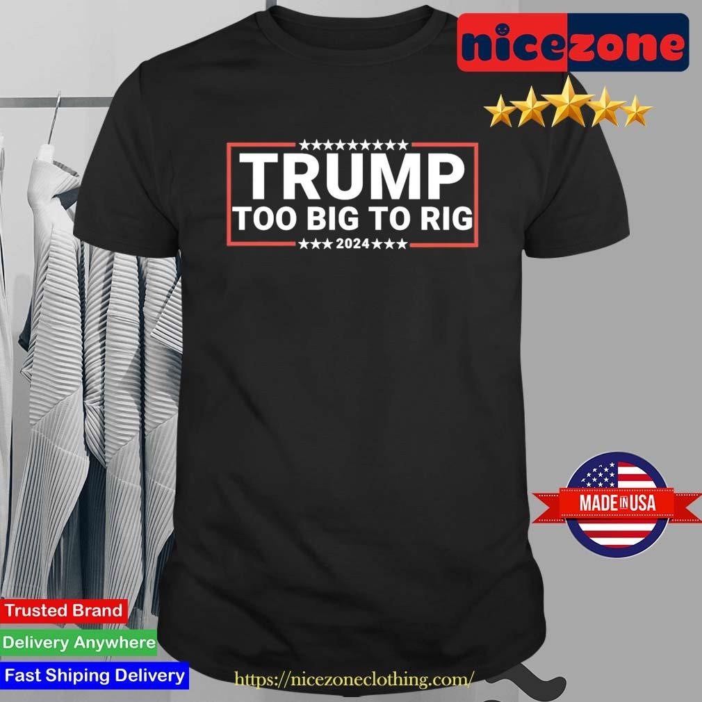 Original Too Big To Rig Saying Trump 2024 Election Trump Patriotic Stars T-shirt